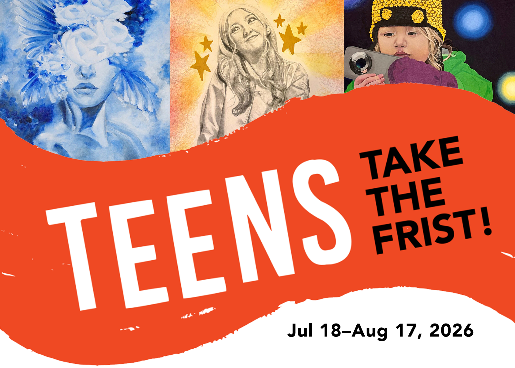 Teens Take the Frist! July 18-August 17, 2026