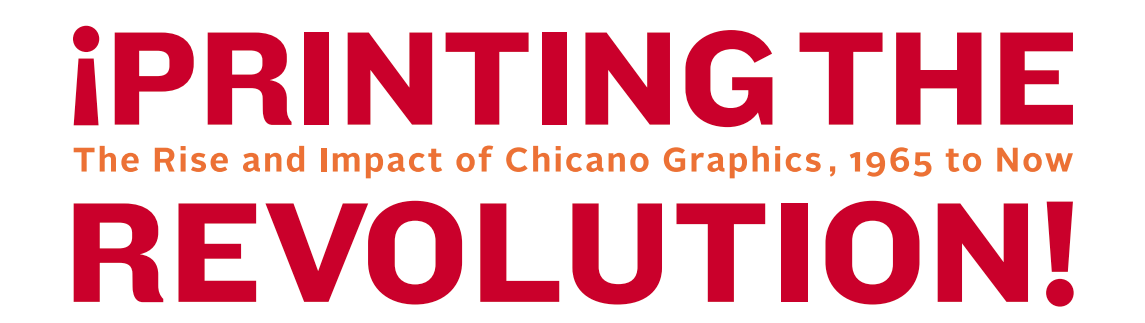 Printing the Revolution: The Impact of Chicano Graphics, 1965 to Now