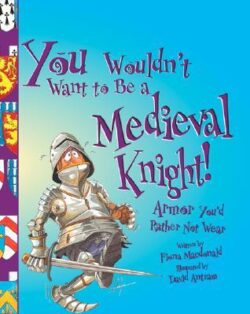 Book cover of You wouldnt want to be a Medieval Knight